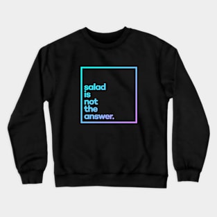 Salad is not the answer. Minimal Color Typography Crewneck Sweatshirt